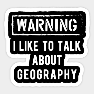 Geography - Warning I like to talk about geography Sticker